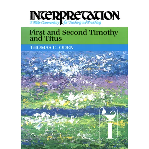 First and Second Timothy and Titus: Interpretation: A Bible Commentary for Teaching and Preaching - Paperback