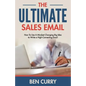The Ultimate Sales Email: How To Use A Mindset Changing Big Idea to Write a High-Converting Email - Paperback