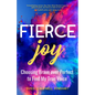 Fierce Joy: Choosing Brave Over Perfect to Find My True Voice (Slow Down, Enjoy Life, Finding Your Self) - Paperback