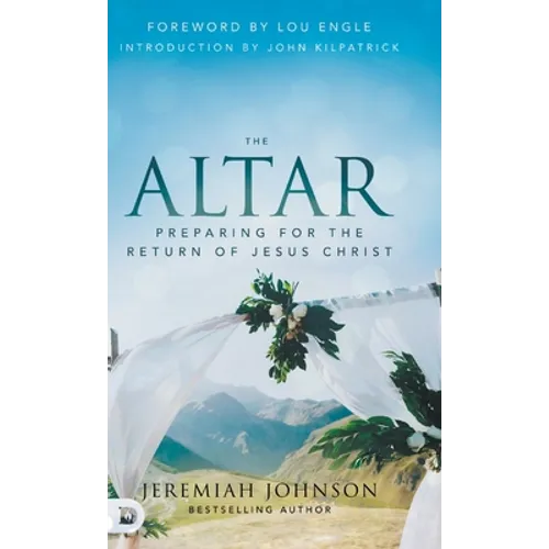 The Altar: Preparing for the Return of Jesus Christ - Hardcover