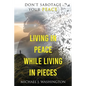 Living In Peace While Living In Pieces: Don't Sabotage Your Peace - Paperback
