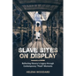 Slave Sites on Display: Reflecting Slavery's Legacy Through Contemporary flash Moments - Hardcover