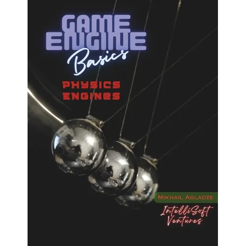 Game Engine Basics: Physics Engines - Paperback