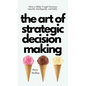 The Art of Strategic Decision-Making: How to Make Tough Decisions Quickly, Intelligently, and Safely - Hardcover