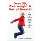 Over 50, Overweight & Out Of Breath: A Year Of Going From Super Fat To Super Fit. - Paperback