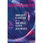 Breast Cancer as a Sacred Love Journey - Paperback