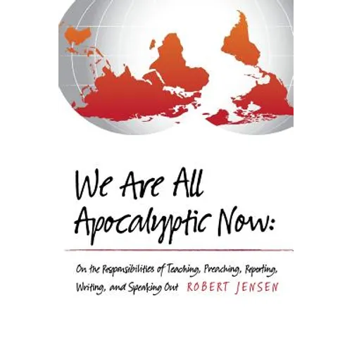We Are All Apocalyptic Now: On the Responsibilities of Teaching, Preaching, Reporting, Writing, and Speaking Out - Paperback