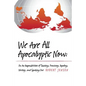We Are All Apocalyptic Now: On the Responsibilities of Teaching, Preaching, Reporting, Writing, and Speaking Out - Paperback