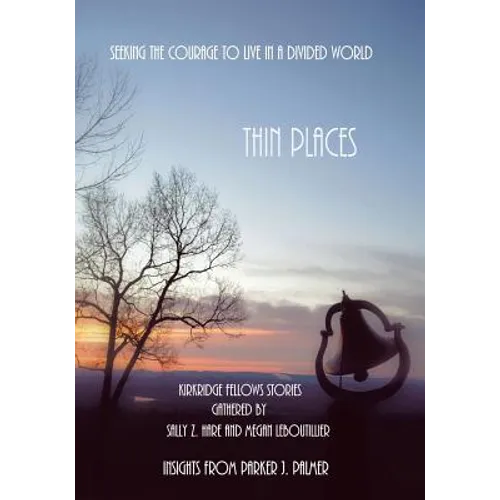 Thin Places: Seeking the Courage to Live in a Divided World - Paperback