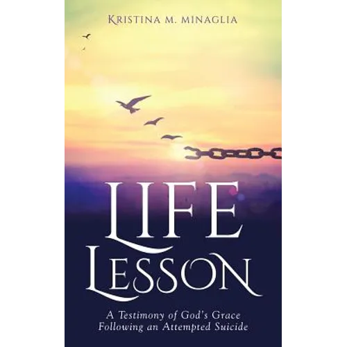 Life Lesson: A Testimony of God's Grace Following an Attempted Suicide - Paperback