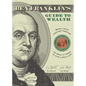 Ben Franklin's Guide to Wealth: Being a 21st Century Treatise on What It Takes to Live a Rich Life - Paperback