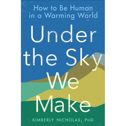Under the Sky We Make: How to Be Human in a Warming World - Paperback