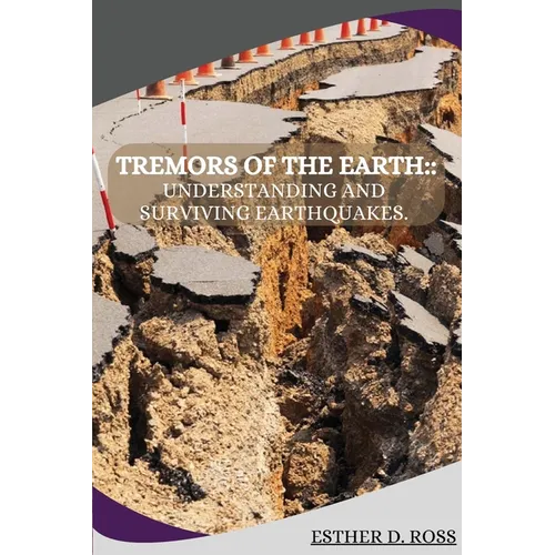 Tremors of the Earth: Understanding and Surviving Earthquakes - Paperback