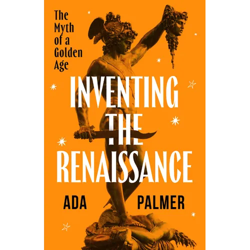 Inventing the Renaissance: The Myth of a Golden Age - Hardcover