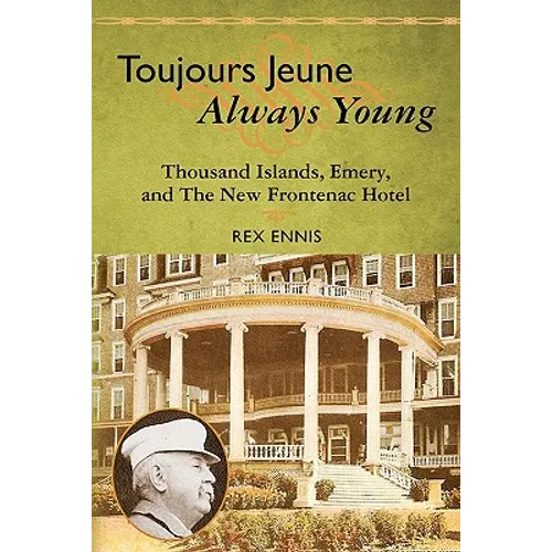 Toujours Jeune - Always Young: Thousand Islands, Emery, and The New Frontenac Hotel - Paperback