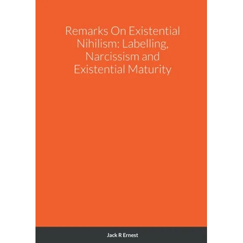 Remarks On Existential Nihilism: Labelling, Narcissism and Existential Maturity - Paperback
