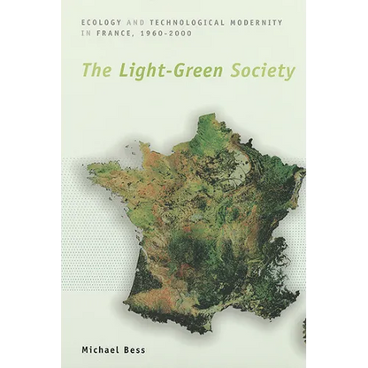 The Light-Green Society: Ecology and Technological Modernity in France, 1960-2000 - Paperback