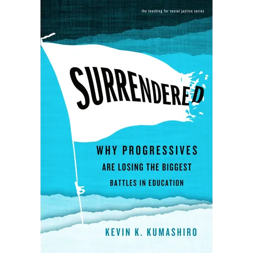Surrendered: Why Progressives Are Losing the Biggest Battles in Education - Paperback