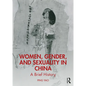 Women, Gender, and Sexuality in China: A Brief History - Paperback