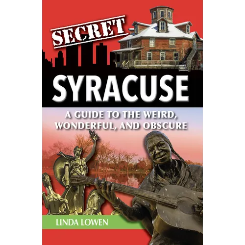Secret Syracuse: A Guide to the Weird, Wonderful, and Obscure - Paperback