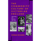 The Commodity Culture of Victorian England: Advertising and Spectacle, 1851-1914 - Paperback