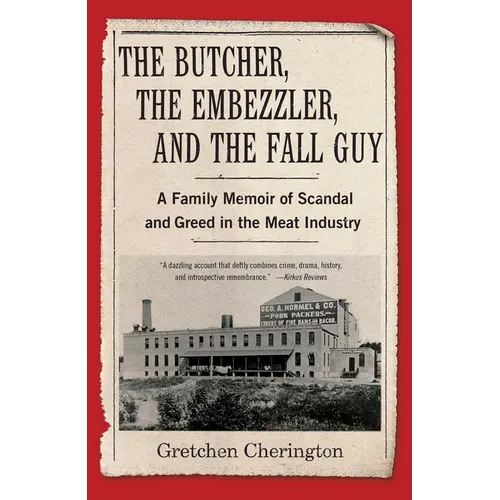 The Butcher, the Embezzler, and the Fall Guy: A Family Memoir of Scandal and Greed in the Meat Industry - Paperback