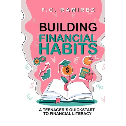 Building Financial Habits: A Teenager's Quickstart to Financial Literacy - Paperback