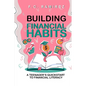 Building Financial Habits: A Teenager's Quickstart to Financial Literacy - Paperback
