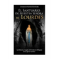 El Santuario de Nuestra Señora de Lourdes: La Historia y Legado del Centro de Milagros de la Iglesia Católica - Paperback