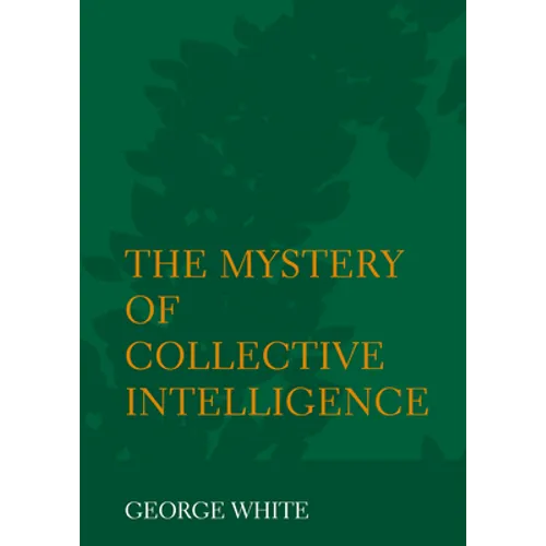 The Mystery of Collective Intelligence - Hardcover