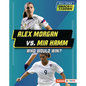 Alex Morgan vs. Mia Hamm: Who Would Win? - Library Binding