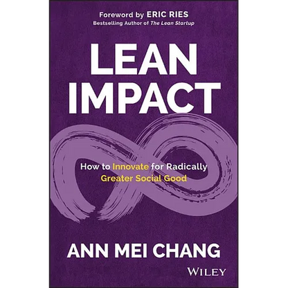 Lean Impact: How to Innovate for Radically Greater Social Good - Hardcover