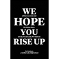 We Hope You Rise Up - Paperback