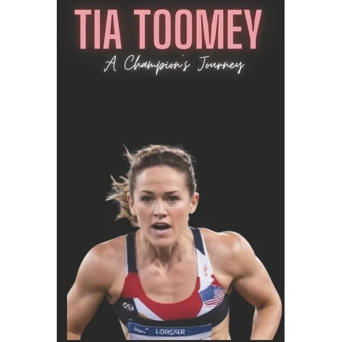 Tia Toomey: A Champion's Journey - Paperback