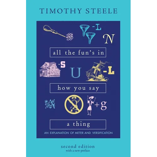 All the Fun's in How You Say a Thing: An Explanation of Meter and Versification - Paperback