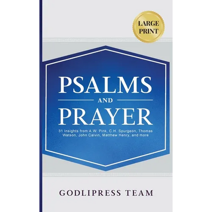Psalms and Prayer: 31 Insights from A.W. Pink, C.H. Spurgeon, Thomas Watson, John Calvin, Matthew Henry, and more (LARGE PRINT) - Hardcover