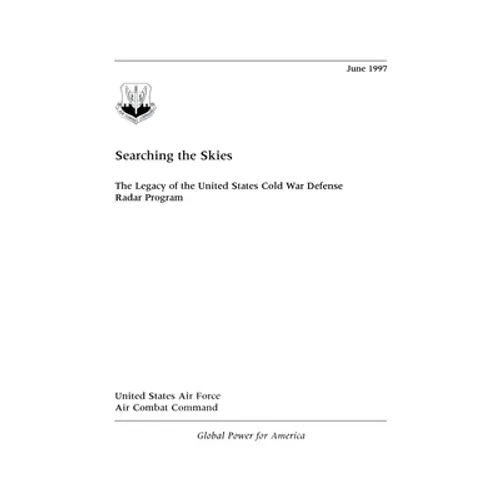 Searching the Skies: The Legacy of the United States Cold War Defense Radar Program - Hardcover