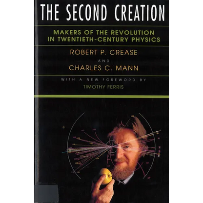 The Second Creation: Makers of the Revolution in Twentieth-Century Physics - Paperback
