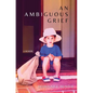 An Ambiguous Grief - Paperback