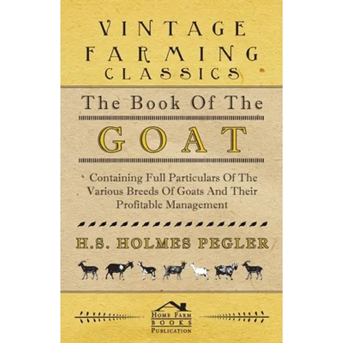 The Book of the Goat - Containing Full Particulars of the Various Breeds of Goats and Their Profitable Management - Paperback