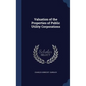 Valuation of the Properties of Public Utility Corporations - Hardcover