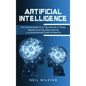 Artificial Intelligence: The Ultimate Guide to AI, The Internet of Things, Machine Learning, Deep Learning + a Comprehensive Guide to Robotics - Hardcover