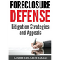 Foreclosure Defense: Litigation Strategies and Appeals - Paperback