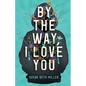 By the Way, I Love You - Paperback