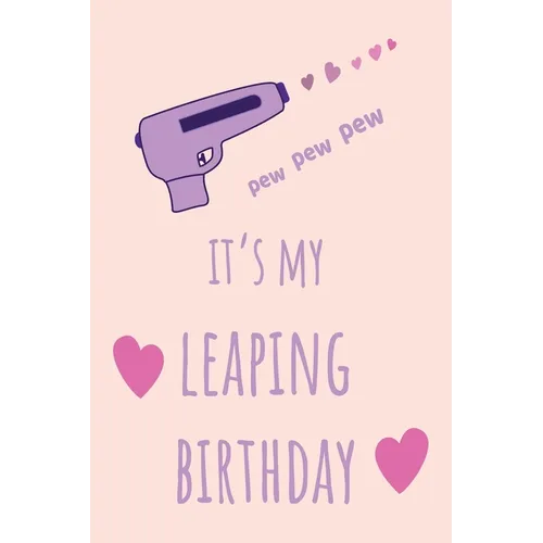 pew pew pew It's my Leaping Birthday: Funny February 29th birthday gift for her, unique Valentine's Day gift Ideas For Girlfriend, Wife, Greeting Card - Paperback