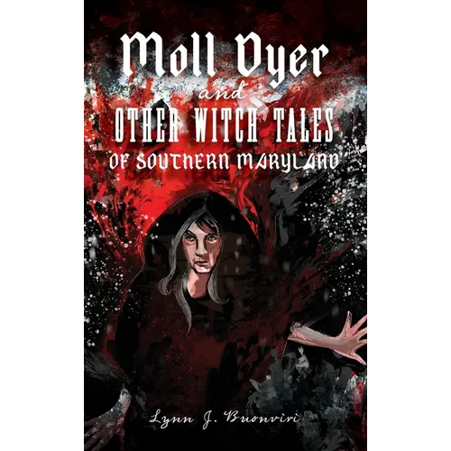 Moll Dyer and Other Witch Tales of Southern Maryland - Hardcover