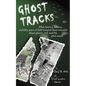 Ghost Tracks: What history, science, and fifty years of field research have revealed about ghosts, evil, and life after death - Paperback