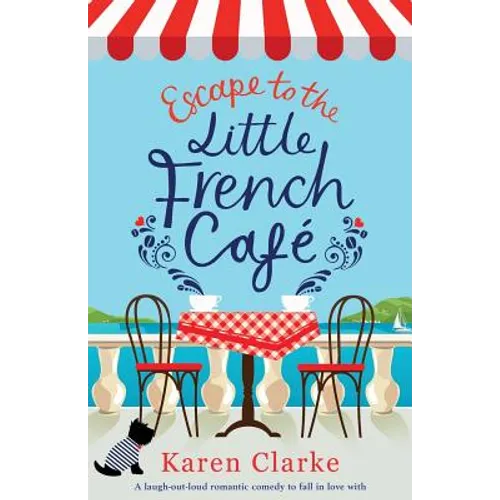 Escape to the Little French Cafe: A laugh out loud romantic comedy to fall in love with - Paperback