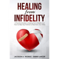 Healing From Infidelity: A Practical Guide to Healing from Infidelity, Help Your Partner to Heal from Your Affair, Rebuilding Your Marriage Whe - Paperback