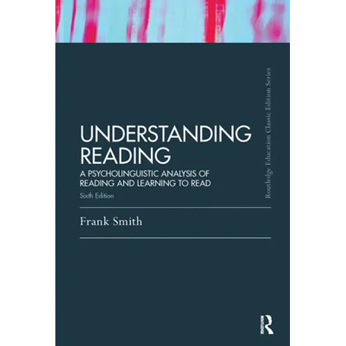 Understanding Reading: A Psycholinguistic Analysis of Reading and Learning to Read, Sixth Edition - Paperback